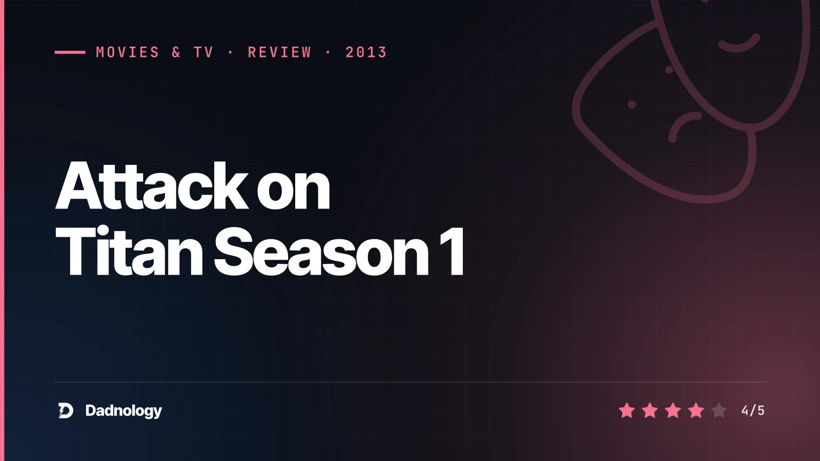 Dadnology title card: Attack on Titan Season 1 review: A bizarre premise hides real grit