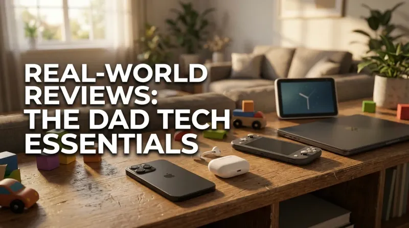 Best Tech for Dads – The Gear That Survives Family Life