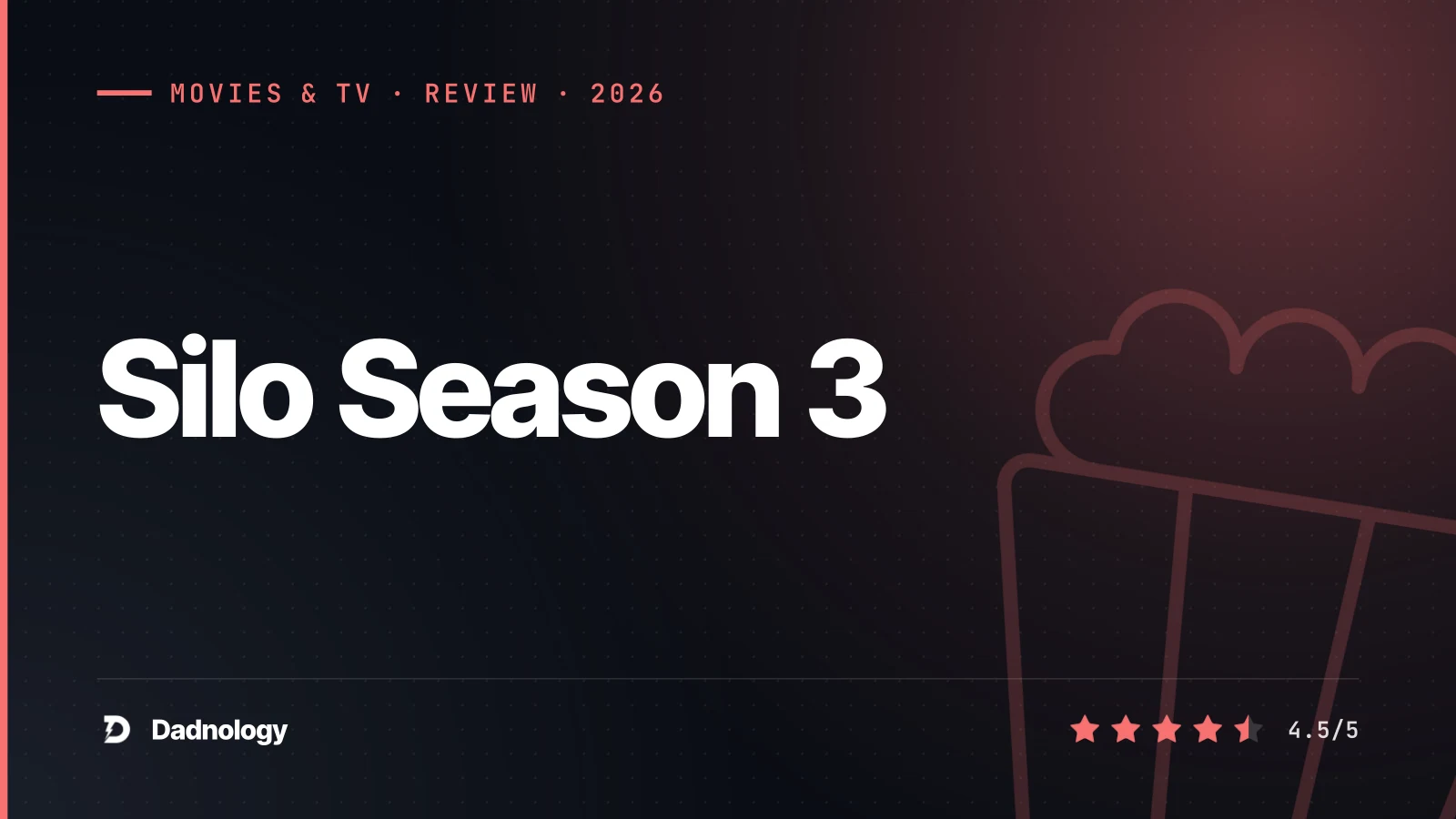 Dadnology title card: Silo Season 3 review: Slow-burn fuse, phenomenal finish
