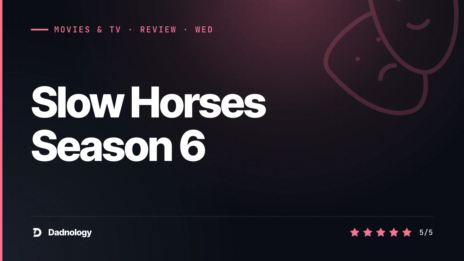 Dadnology title card: Slow Horses Season 6 review – the best spy show, at full strength