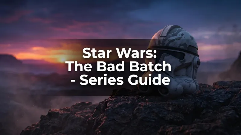 The Bad Batch Series – Clone Force 99's Complete Saga