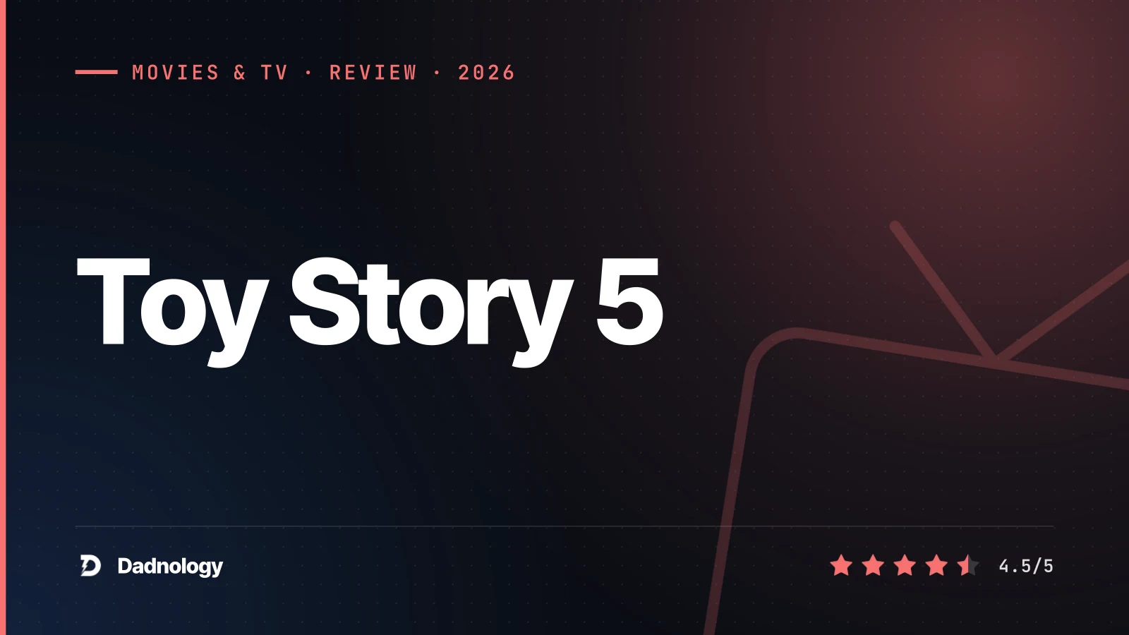 Dadnology title card: Toy Story 5 review: The tablet arrives, and Pixar finds its heart